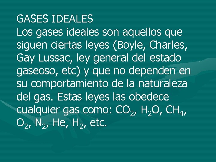 GASES IDEALES Los gases ideales son aquellos que siguen ciertas leyes (Boyle, Charles, Gay