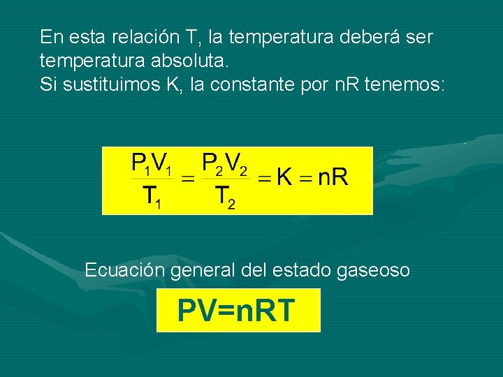 En esta relación T, la temperatura deberá ser temperatura absoluta. Si sustituimos K, la