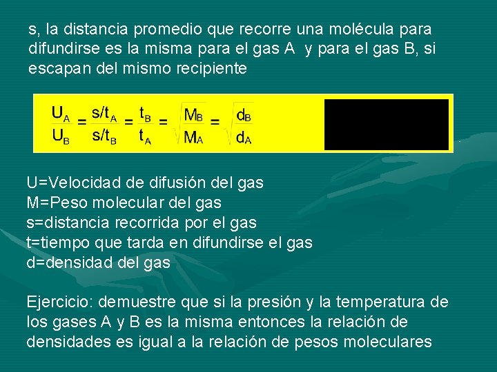 s, la distancia promedio que recorre una molécula para difundirse es la misma para