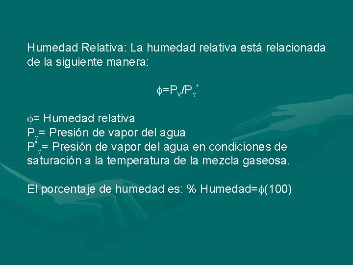 Humedad Relativa: La humedad relativa está relacionada de la siguiente manera: =Pv/Pv* = Humedad