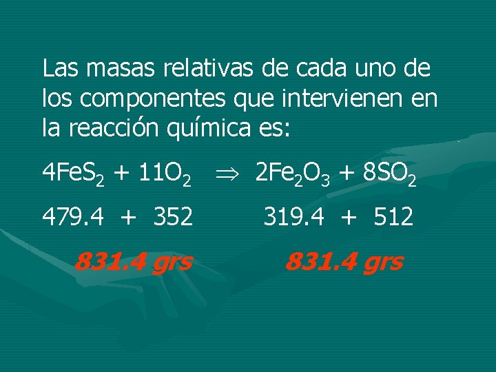 Las masas relativas de cada uno de los componentes que intervienen en la reacción