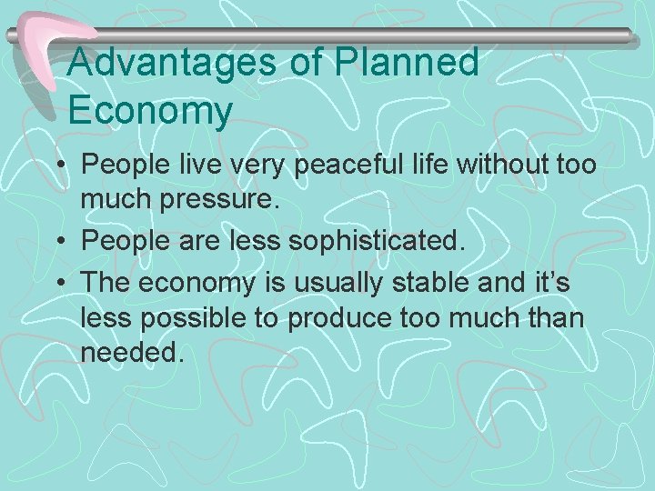 Advantages of Planned Economy • People live very peaceful life without too much pressure.