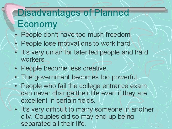 Disadvantages of Planned Economy • People don’t have too much freedom. • People lose