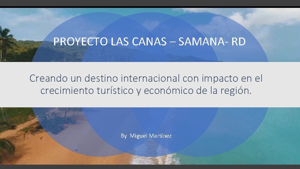 PROYECTO LAS CANAS – SAMANA- RD Creando un destino internacional con impacto en el