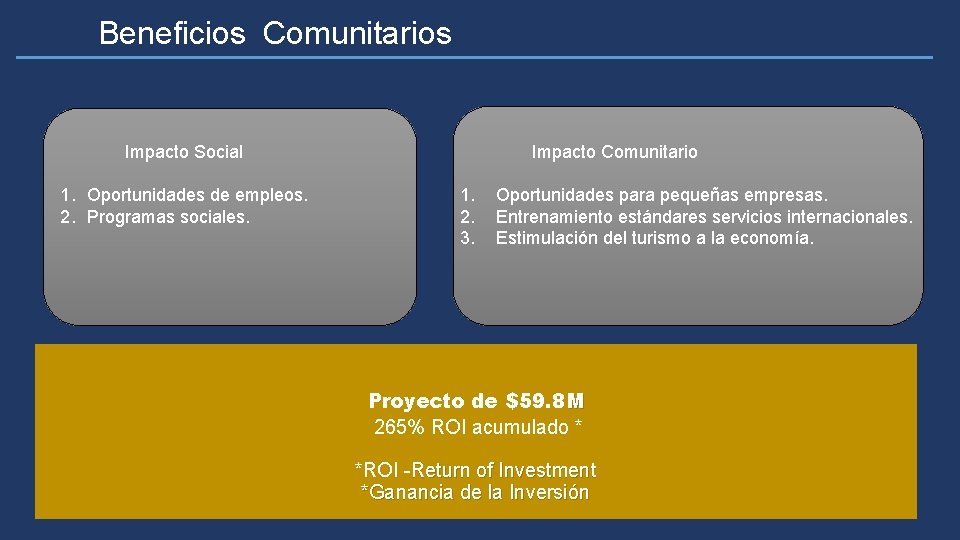 Beneficios Comunitarios Impacto Social 1. Oportunidades de empleos. 2. Programas sociales. Impacto Comunitario 1.