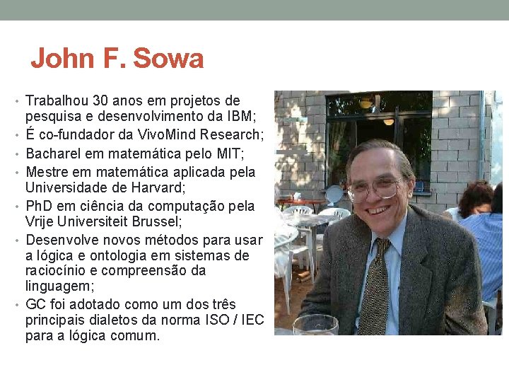 John F. Sowa • Trabalhou 30 anos em projetos de • • • pesquisa