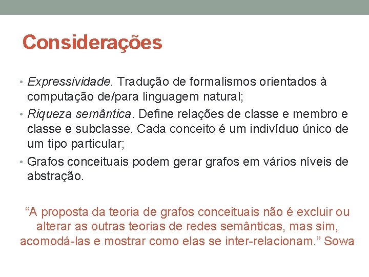 Considerações • Expressividade. Tradução de formalismos orientados à computação de/para linguagem natural; • Riqueza