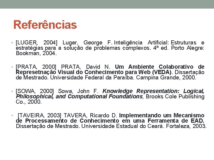 Referências • [LUGER, 2004] Luger, George F. Inteligência Artificial: Estruturas e estratégias para a