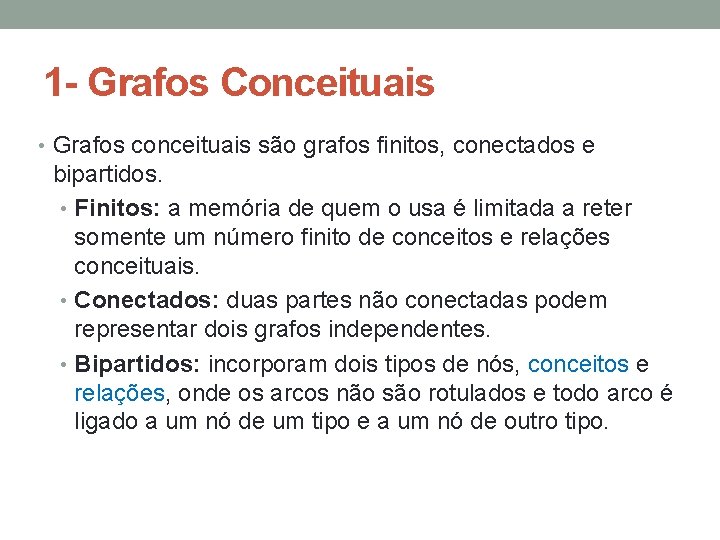 1 - Grafos Conceituais • Grafos conceituais são grafos finitos, conectados e bipartidos. •