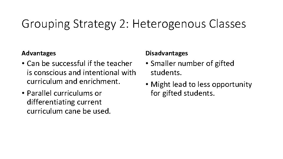 Grouping Strategy 2: Heterogenous Classes Advantages Disadvantages • Can be successful if the teacher