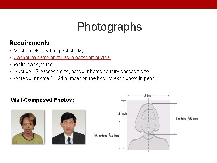 Photographs Requirements • Must be taken within past 30 days • Cannot be same