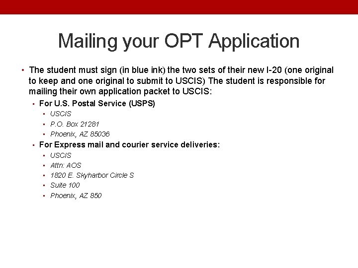 Mailing your OPT Application • The student must sign (in blue ink) the two