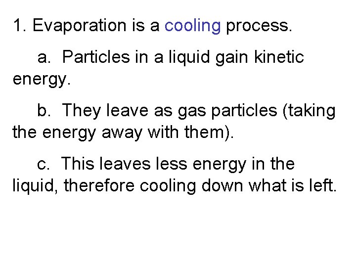 1. Evaporation is a cooling process. a. Particles in a liquid gain kinetic energy.