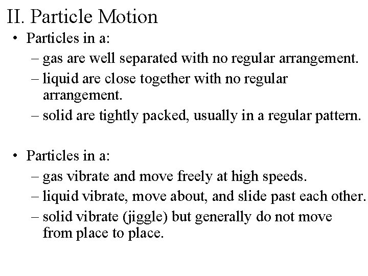 II. Particle Motion • Particles in a: – gas are well separated with no
