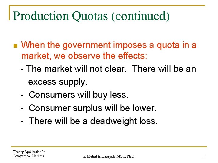 Production Quotas (continued) n When the government imposes a quota in a market, we