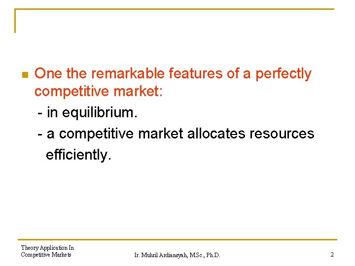 n One the remarkable features of a perfectly competitive market: - in equilibrium. -