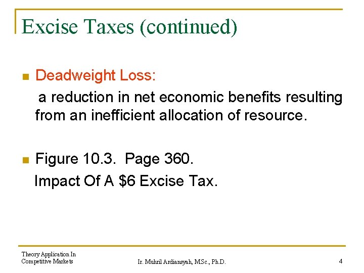 Excise Taxes (continued) n Deadweight Loss: a reduction in net economic benefits resulting from