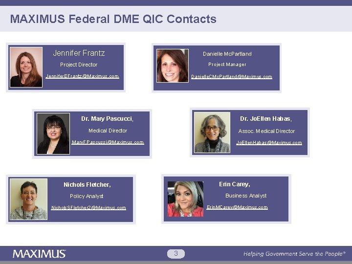 MAXIMUS Federal DME QIC Contacts Jennifer Frantz Danielle Mc. Partland Project Director Project Manager