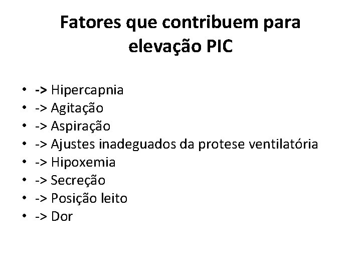 Fatores que contribuem para elevação PIC • • -> Hipercapnia -> Agitação -> Aspiração