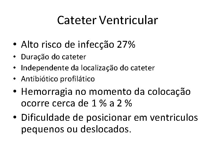 Cateter Ventricular • Alto risco de infecção 27% • Duração do cateter • Independente