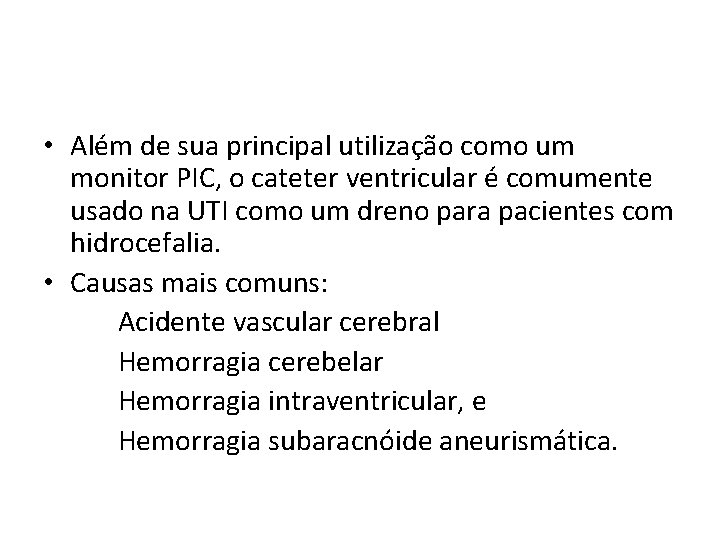  • Além de sua principal utilização como um monitor PIC, o cateter ventricular