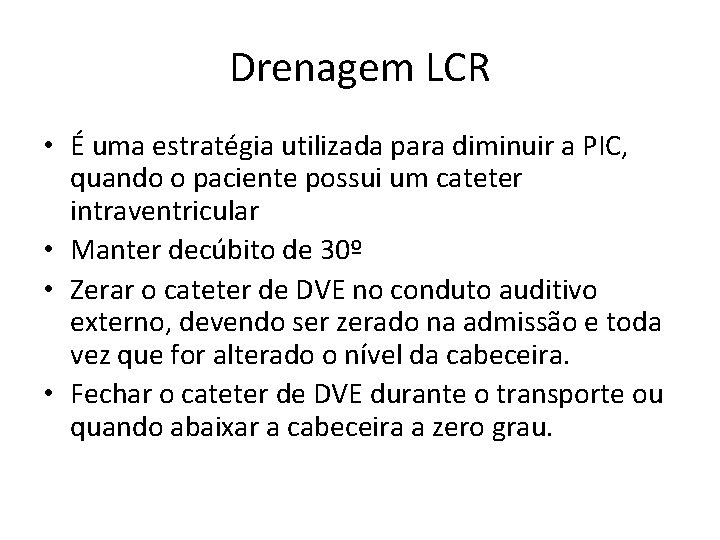 Drenagem LCR • É uma estratégia utilizada para diminuir a PIC, quando o paciente