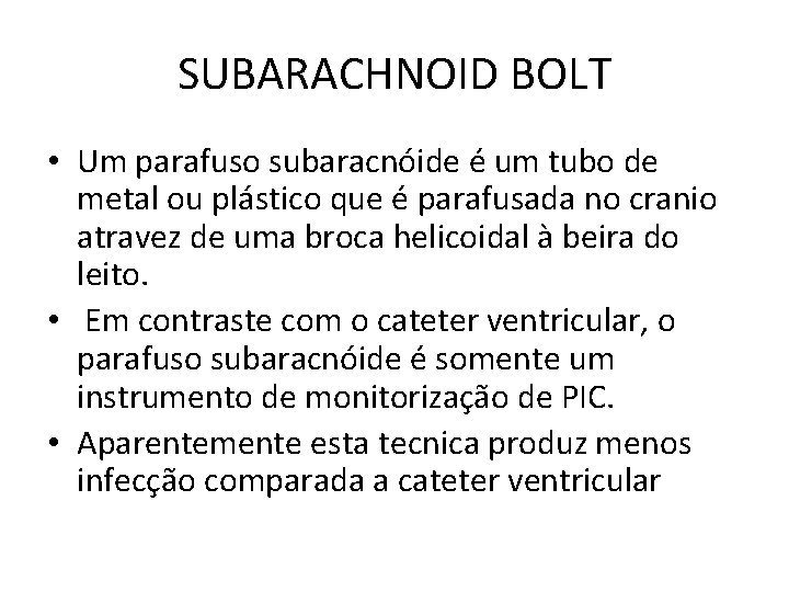 SUBARACHNOID BOLT • Um parafuso subaracnóide é um tubo de metal ou plástico que