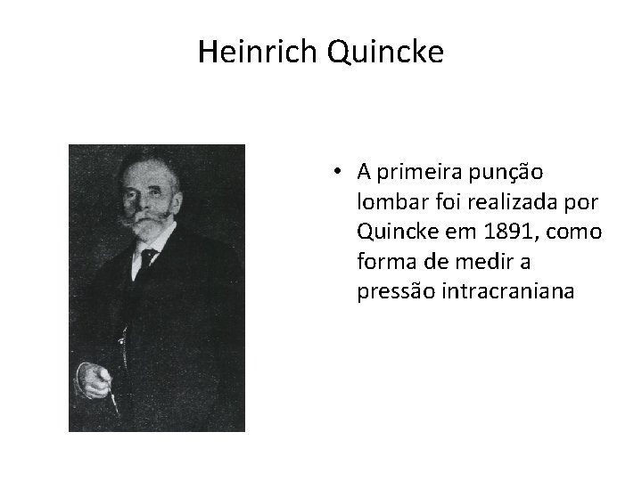 Heinrich Quincke • A primeira punção lombar foi realizada por Quincke em 1891, como