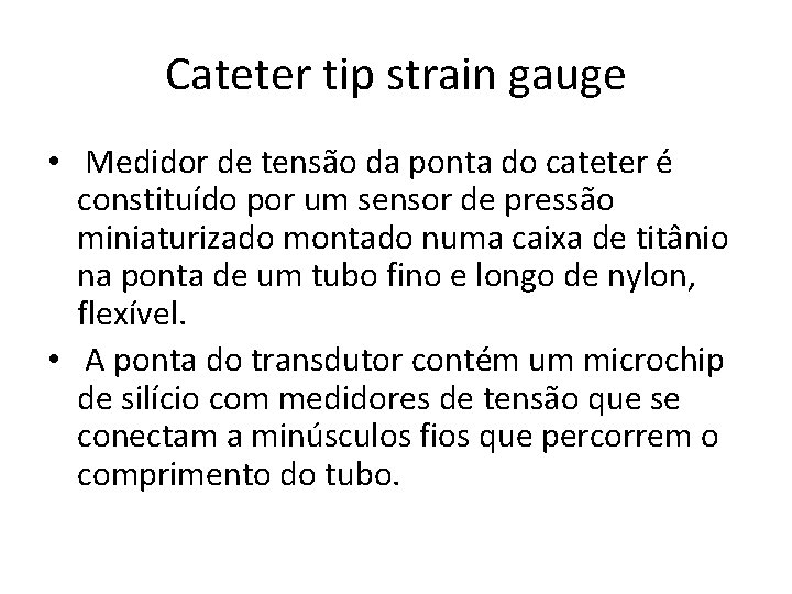 Cateter tip strain gauge • Medidor de tensão da ponta do cateter é constituído