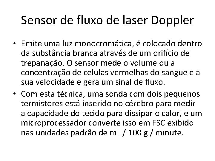 Sensor de fluxo de laser Doppler • Emite uma luz monocromática, é colocado dentro