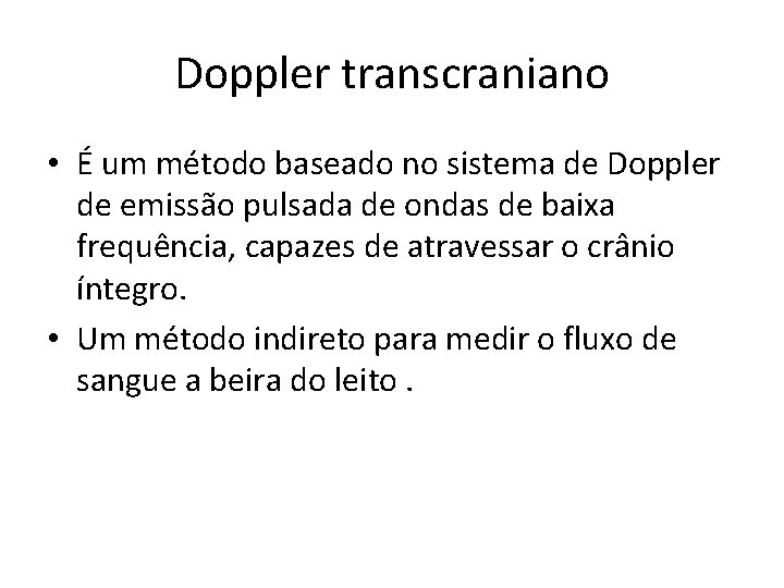 Doppler transcraniano • É um método baseado no sistema de Doppler de emissão pulsada