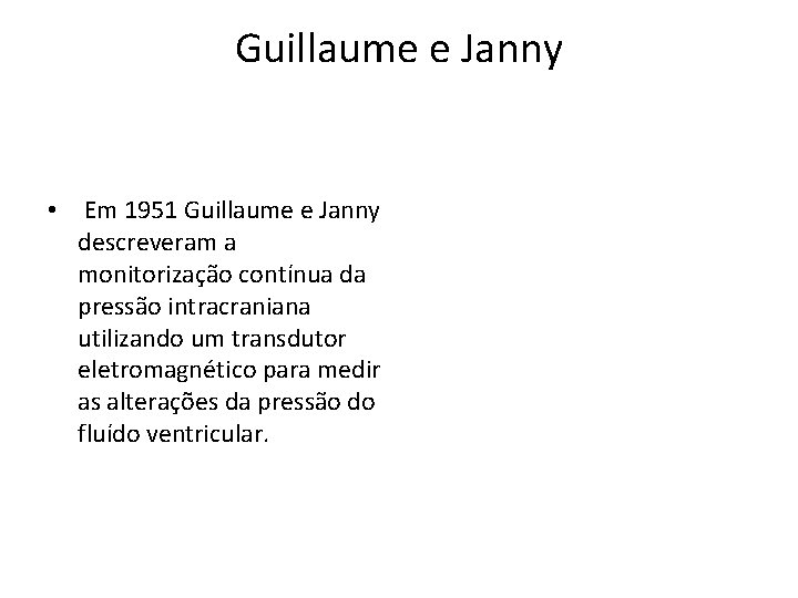 Guillaume e Janny • Em 1951 Guillaume e Janny descreveram a monitorização contínua da