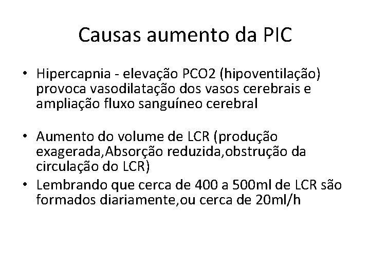 Causas aumento da PIC • Hipercapnia - elevação PCO 2 (hipoventilação) provoca vasodilatação dos