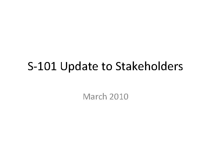S-101 Update to Stakeholders March 2010 