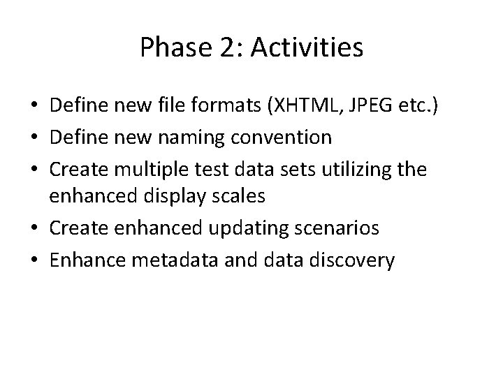 Phase 2: Activities • Define new file formats (XHTML, JPEG etc. ) • Define