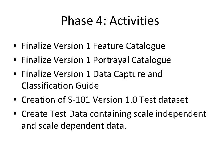 Phase 4: Activities • Finalize Version 1 Feature Catalogue • Finalize Version 1 Portrayal