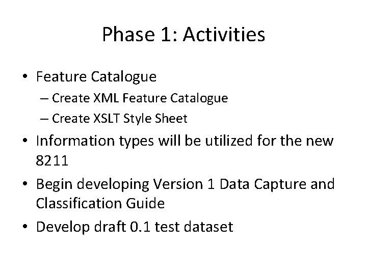 Phase 1: Activities • Feature Catalogue – Create XML Feature Catalogue – Create XSLT