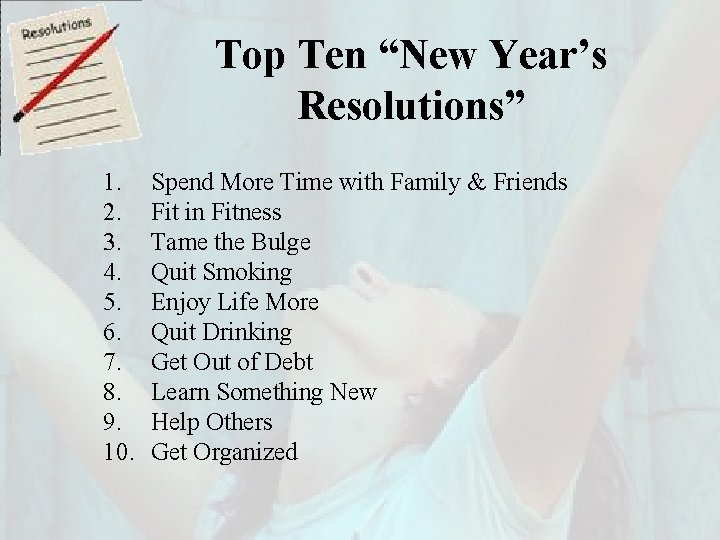 Top Ten “New Year’s Resolutions” 1. 2. 3. 4. 5. 6. 7. 8. 9.