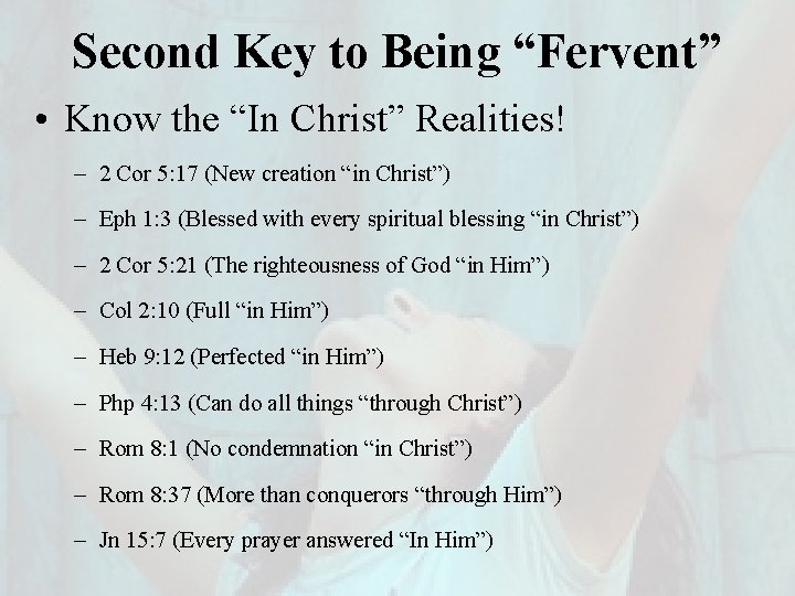 Second Key to Being “Fervent” • Know the “In Christ” Realities! – 2 Cor