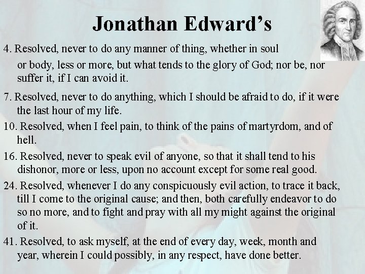 Jonathan Edward’s 4. Resolved, never to do any manner of thing, whether in soul