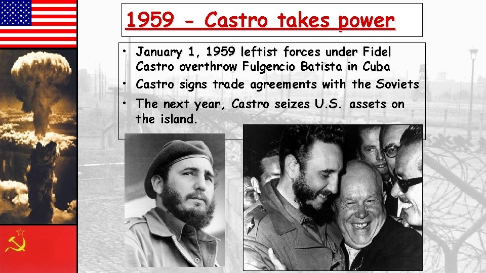 1959 - Castro takes power • January 1, 1959 leftist forces under Fidel Castro