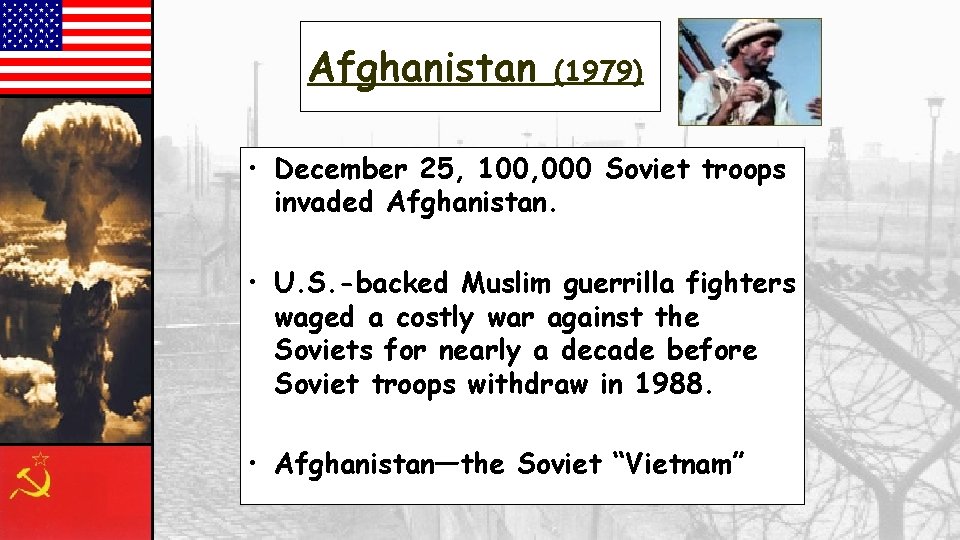Afghanistan (1979) • December 25, 100, 000 Soviet troops invaded Afghanistan. • U. S.