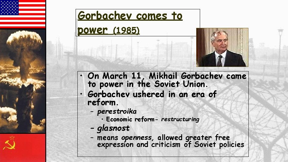 Gorbachev comes to power (1985) • On March 11, Mikhail Gorbachev came to power