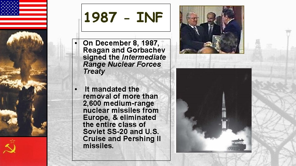 1987 - INF • On December 8, 1987, Reagan and Gorbachev signed the Intermediate