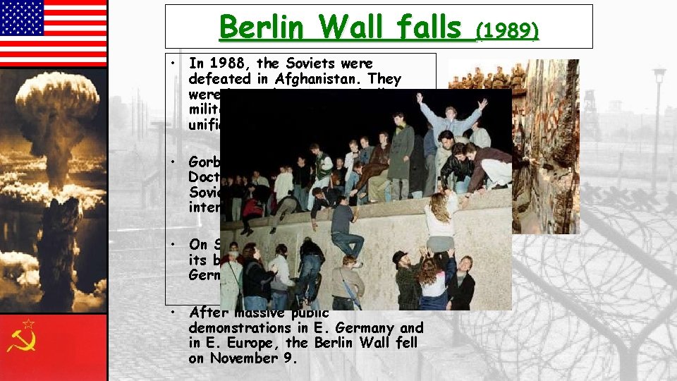 Berlin Wall falls • In 1988, the Soviets were defeated in Afghanistan. They were