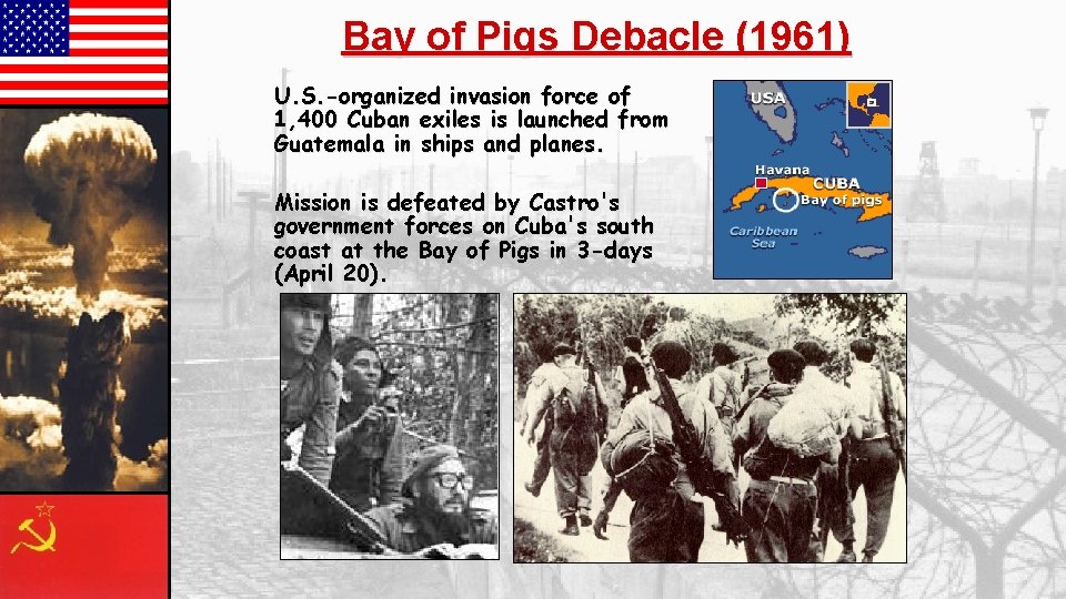 Bay of Pigs Debacle (1961) U. S. -organized invasion force of 1, 400 Cuban