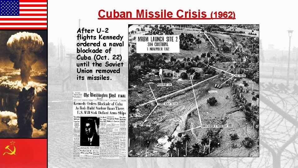Cuban Missile Crisis (1962) After U-2 flights Kennedy ordered a naval blockade of Cuba