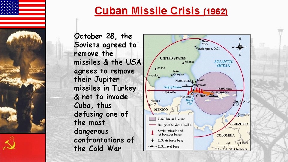 Cuban Missile Crisis (1962) October 28, the Soviets agreed to remove the missiles &