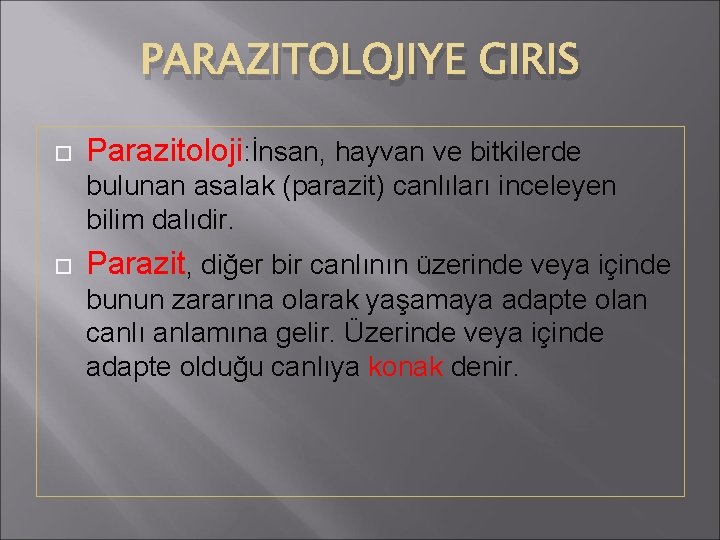 PARAZITOLOJIYE GIRIS Parazitoloji: İnsan, hayvan ve bitkilerde bulunan asalak (parazit) canlıları inceleyen bilim dalıdir.