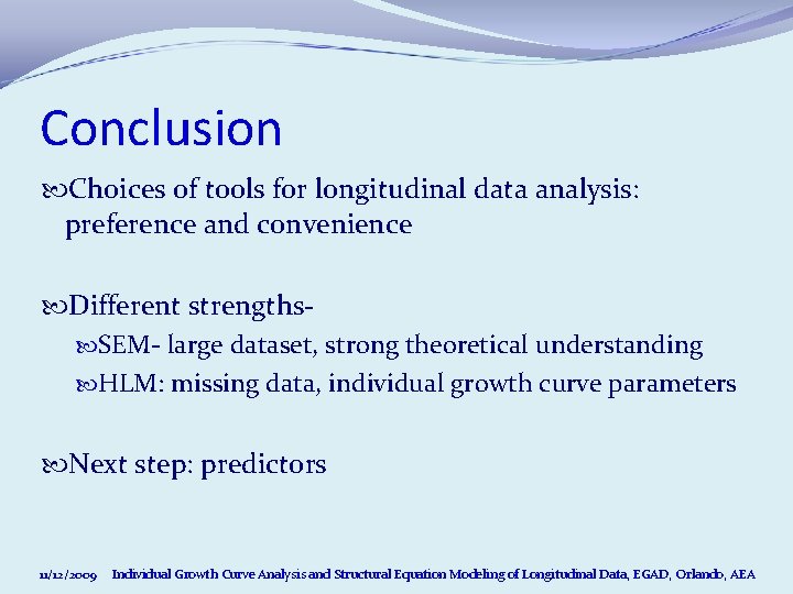 Conclusion Choices of tools for longitudinal data analysis: preference and convenience Different strengths SEM- Conclusion Choices of tools for longitudinal data analysis: preference and convenience Different strengths SEM-